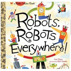 Robots, Robots Everywhere! by Sue Fliess