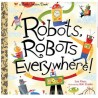Robots, Robots Everywhere! by Sue Fliess