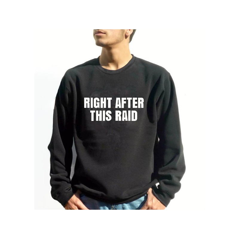 Right After This Raid Sweatshirt