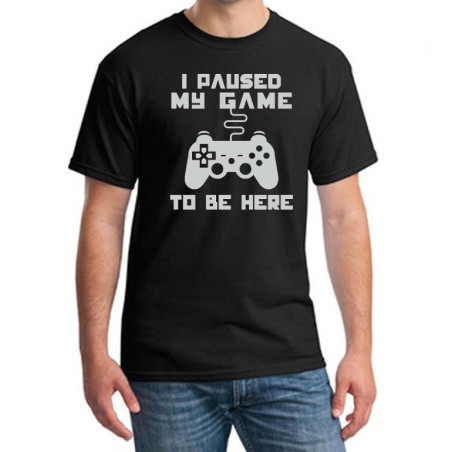 I Paused My Game to Be Here T-Shirt
